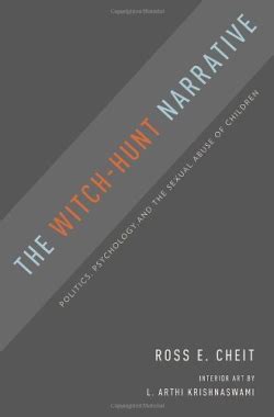 The Witch Hunt Narrative: Historical Case Studies and Their Impact Today